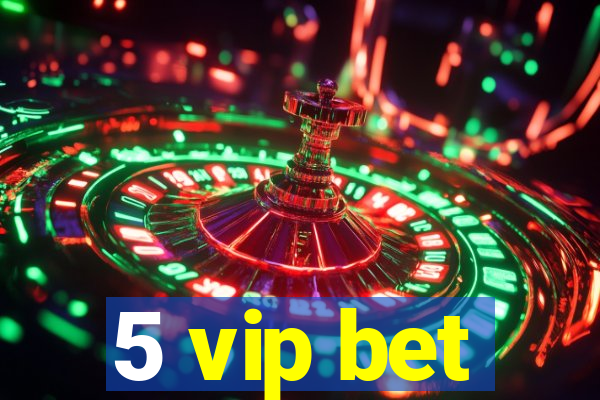 5 vip bet